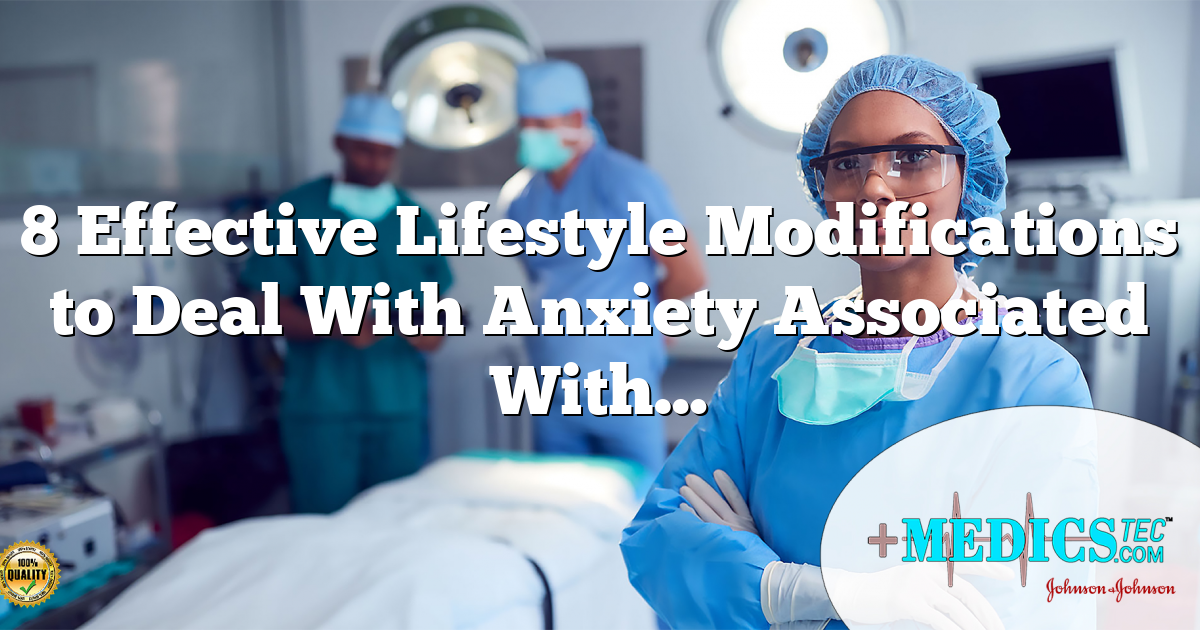 8 Effective Lifestyle Modifications to Deal With Anxiety Associated With…